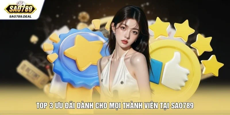 Top 3 ưu đãi dành cho mọi thành viên tại SAO789